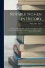Notable Women in History : The Lives of Women Who in All Ages, All Lands and in All Womanly Occupations Have Won Fame and Put Their Imprint On the World's History - Book