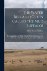 The Water Buffalo (Often Called the Mud Buffalo) : Its Characteristics and Habits Together With a Description of the Preparation of Its Hide for Making Rawhide Loom Pickers - Book