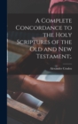 A Complete Concordance to the Holy Scriptures of the Old and New Testament;. - Book