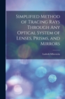 Simplified Method of Tracing Rays Through Any Optical System of Lenses, Prisms, and Mirrors - Book