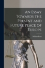An Essay Towards the Present and Future Peace of Europe - Book