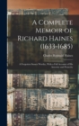 A Complete Memoir of Richard Haines (1633-1685); a Forgotten Sussex Worthy, With a Full Account of his Ancestry and Posterity - Book