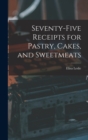 Seventy-five Receipts for Pastry, Cakes, and Sweetmeats - Book