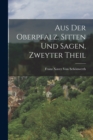 Aus der Oberpfalz. Sitten und Sagen, Zweyter Theil - Book