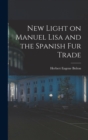 New Light on Manuel Lisa and the Spanish fur Trade - Book