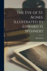 The eve of St. Agnes. Illustrated by Edward H. Wehnert - Book
