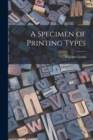 A Specimen of Printing Types - Book