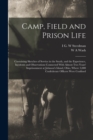 Camp, Field and Prison Life : Containing Sketches of Service in the South, and the Experience, Incidents and Observations Connected With Almost two Years' Imprisonment at Johnson's Island, Ohio, Where - Book