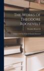 The Works of Theodore Roosevelt : Volume 12 Of The Works Of Theodore Roosevelt - Book