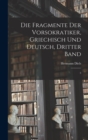 Die Fragmente der Vorsokratiker, Griechisch und Deutsch, Dritter Band : 3 - Book