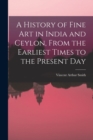 A History of Fine art in India and Ceylon, From the Earliest Times to the Present Day - Book
