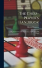 The Chess-player's Handbook : A Popular And Scientific Introduction To The Game Of Chess - Book