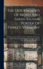 The Descendants Of Moses And Sarah Kilham Porter Of Pawlet, Vermont : With Some Notice Of Their Ancestors And Those Of Timothy Hatch, Amy And Lucy Seymour Hatch, Mary Lawrence Porter And Lucretia Bush - Book