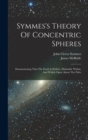 Symmes's Theory Of Concentric Spheres : Demonstrating That The Earth Is Hollow, Habitable Within, And Widely Open About The Poles - Book