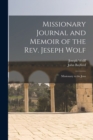 Missionary Journal and Memoir of the Rev. Jeseph Wolf : Missionary to the Jews - Book