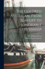 The Colored American, From Slavery to Honorable Citizenship - Book