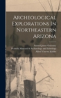 Archeological Explorations In Northeastern Arizona - Book