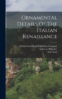 Ornamental Details Of The Italian Renaissance - Book