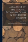Catalogue of the Imperial Byzantine Coins in the British Museum - Book