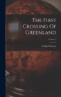 The First Crossing Of Greenland; Volume 1 - Book