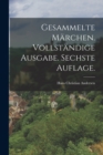 Gesammelte Marchen. Vollstandige Ausgabe. Sechste Auflage. - Book