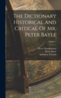 The Dictionary Historical And Critical Of Mr. Peter Bayle; Volume 1 - Book