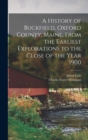 A History of Buckfield, Oxford County, Maine, From the Earliest Explorations to the Close of the Year 1900 - Book