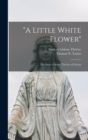 "A Little White Flower" : The Story of Soeur Therese of Lisieux - Book