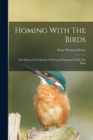 Homing With The Birds : The History Of A Lifetime Of Personal Experience With The Birds - Book