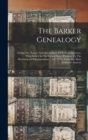 The Barker Genealogy : Giving The Names And Descendants Of Several Ancestors, Who Settled In The United States Previous To The Declaration Of Independence, A.d. 1776: From The Most Authentic Sources - Book