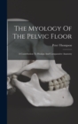 The Myology Of The Pelvic Floor : A Contribution To Human And Comparative Anatomy - Book
