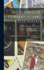 The Science Of Correspondence Elucidated : The Key To The Heavenly And True Meaning Of The Sacred Scriptures - Book