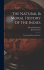 The Natural & Moral History Of The Indies : The Natural History (books I-iv) - Book