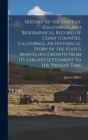 History of the State of California and Biographical Record of Coast Counties, California. An Historical Story of the State's Marvelous Growth From Its Earliest Settlement to the Present Time - Book