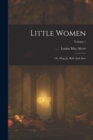 Little Women : Or, Meg, Jo, Beth And Amy; Volume 1 - Book