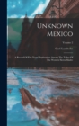 Unknown Mexico : A Record Of Five Years' Exploration Among The Tribes Of The Western Sierra Madre; Volume 2 - Book