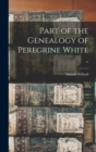Part of the Genealogy of Peregrine White .. - Book