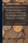 Recherches Sur La Numismatique Et La Sigillographie Des Normands De Sicile Et D'italie... - Book