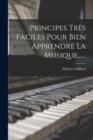 Principes Tres Faciles Pour Bien Apprendre La Musique...... - Book