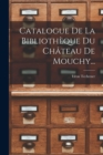 Catalogue De La Bibliotheque Du Chateau De Mouchy... - Book