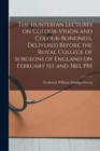 The Hunterian Lectures on Colour-vision and Colour-blindness, Delivered Before the Royal College of Surgeons of England on February 1st and 3rd, 1911 - Book