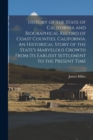 History of the State of California and Biographical Record of Coast Counties, California. An Historical Story of the State's Marvelous Growth From Its Earliest Settlement to the Present Time - Book