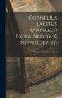 Cornelius Tacitus (Annales) Explained by K. Nipperdey. Tr - Book