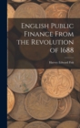 English Public Finance From the Revolution of 1688 - Book