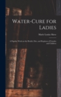 Water-cure for Ladies : A Popular Work on the Health, Diet, and Regimen of Females and Children - Book