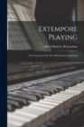 Extempore Playing : Forty Lessons in the Art of Keyboard Composing - Book