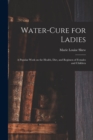 Water-cure for Ladies : A Popular Work on the Health, Diet, and Regimen of Females and Children - Book