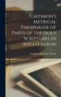Caedmon's Metrical Paraphrase of Parts of the Holy Scriptures in Anglo-Saxon - Book