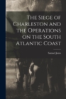 The Siege of Charleston and the Operations on the South Atlantic Coast - Book