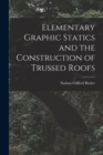 Elementary Graphic Statics and the Construction of Trussed Roofs - Book